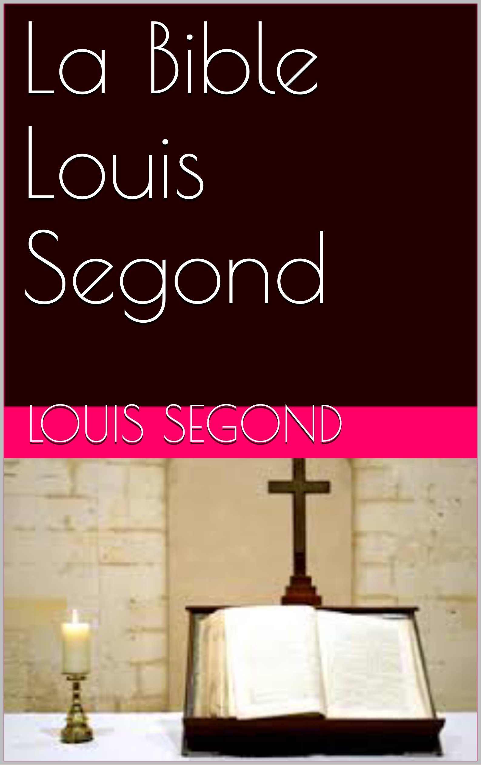 La Bible Louis Segond (French Edition)