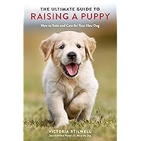 The Ultimate Guide to Raising a Puppy: How to Train and Care for Your New Dog The Ultimate Guide to Raising a Puppy: How to Train and Care for Your New Dog Paperback Audible Audiobook Kindle