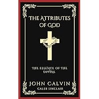 The Attributes of God: The Essence of the Divine (Grapevine Press)