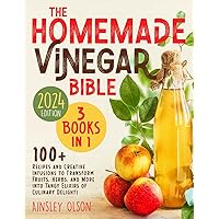 The Homemade Vinegar Bible: [3 in 1] Explore the Art and Science of Vinegar Making | 100+ Recipes and Creative Infusions to Transform Fruits, Herbs, and More into Tangy Elixirs of Culinary Delight The Homemade Vinegar Bible: [3 in 1] Explore the Art and Science of Vinegar Making | 100+ Recipes and Creative Infusions to Transform Fruits, Herbs, and More into Tangy Elixirs of Culinary Delight Paperback Kindle