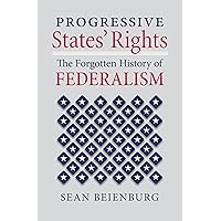Progressive States' Rights: The Forgotten History of Federalism (Constitutional Thinking) Progressive States' Rights: The Forgotten History of Federalism (Constitutional Thinking) Hardcover Kindle