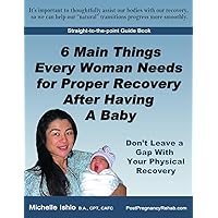 6 Main Things Every Woman Needs for Proper Recovery After Having A Baby: Don't Leave a Gap With Your Physical Recovery 6 Main Things Every Woman Needs for Proper Recovery After Having A Baby: Don't Leave a Gap With Your Physical Recovery Kindle