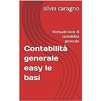 Contabilità generale easy le basi: Manuale base di contabilità generale (Italian Edition) Contabilità generale easy le basi: Manuale base di contabilità generale (Italian Edition) Kindle Paperback