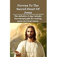 Novena To The Sacred Heart Of Jesus: The definitive 9-day Catholic Devotional guide for seeking peace and forgiveness. (The Faithful Journey series Book 47) Novena To The Sacred Heart Of Jesus: The definitive 9-day Catholic Devotional guide for seeking peace and forgiveness. (The Faithful Journey series Book 47) Kindle Paperback