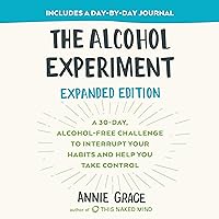 The Alcohol Experiment: Expanded Edition: A 30-Day, Alcohol-Free Challenge to Interrupt Your Habits and Help You Take Control The Alcohol Experiment: Expanded Edition: A 30-Day, Alcohol-Free Challenge to Interrupt Your Habits and Help You Take Control Audible Audiobook Paperback Kindle Spiral-bound