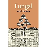 Fungal: Foraging in the Urban Forest