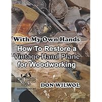 With My Own Hands - How To Restore a Vintage Hand Plane for Woodworking With My Own Hands - How To Restore a Vintage Hand Plane for Woodworking Paperback Kindle