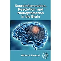 Neuroinflammation, Resolution, and Neuroprotection in the Brain Neuroinflammation, Resolution, and Neuroprotection in the Brain Kindle Paperback