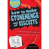 How to Make Stonehenge Out of Biscuits: A Year's Worth of Crazy Ideas! How to Make Stonehenge Out of Biscuits: A Year's Worth of Crazy Ideas! Hardcover