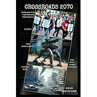 Crossroads 2070: Humanity’s Choices Today Have Consequences. Experience Three Possible Futures.
