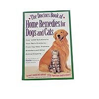The Doctors Book of Home Remedies for Dogs and Cats: Over 1,000 Solutions to Your Pet's Problems from Top Vets, Trainers, Breeders and Other Animal Experts The Doctors Book of Home Remedies for Dogs and Cats: Over 1,000 Solutions to Your Pet's Problems from Top Vets, Trainers, Breeders and Other Animal Experts Hardcover Paperback Mass Market Paperback