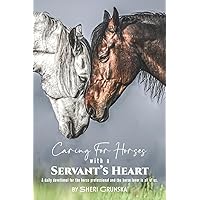 Caring for Horses with a Servant's Heart: A Daily Devotional for the horse professional & the horse lover in all of us