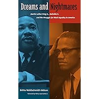 Dreams and Nightmares: Martin Luther King Jr., Malcolm X, and the Struggle for Black Equality in America (New Perspectives on the History of the South) Dreams and Nightmares: Martin Luther King Jr., Malcolm X, and the Struggle for Black Equality in America (New Perspectives on the History of the South) Hardcover Kindle