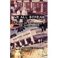 We All Scream: The Fall of the Gifford's Ice Cream Empire We All Scream: The Fall of the Gifford's Ice Cream Empire Paperback Kindle Audible Audiobook Audio CD