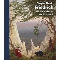 Caspar David Friedrich: und die Vorboten der Romantik (German Edition) Caspar David Friedrich: und die Vorboten der Romantik (German Edition) Hardcover Paperback