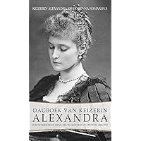Dagboek van Keizerin Alexandra: Hoe nederiger de mens, des te groter is de vrede in zijn ziel (Dutch Edition)