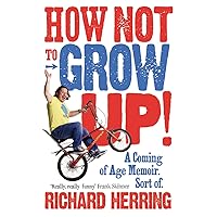 How Not to Grow Up!: A Coming of Age Memoir. Sort of. How Not to Grow Up!: A Coming of Age Memoir. Sort of. Paperback Kindle