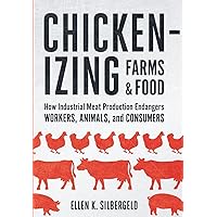 Chickenizing Farms and Food: How Industrial Meat Production Endangers Workers, Animals, and Consumers Chickenizing Farms and Food: How Industrial Meat Production Endangers Workers, Animals, and Consumers Hardcover Kindle
