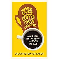 Does Coffee Cause Cancer?: And 8 More Myths about the Food We Eat Does Coffee Cause Cancer?: And 8 More Myths about the Food We Eat Paperback Kindle Audible Audiobook Audio CD