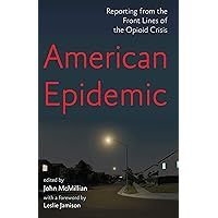 American Epidemic: Reporting from the Front Lines of the Opioid Crisis American Epidemic: Reporting from the Front Lines of the Opioid Crisis Kindle Paperback