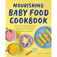 Nourishing Baby Food Cookbook: Recipes and Stage-by-Stage Advice to Achieve Super Nutrition for Babies Nourishing Baby Food Cookbook: Recipes and Stage-by-Stage Advice to Achieve Super Nutrition for Babies Paperback Kindle