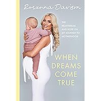 When Dreams Come True: The Heartbreak and Hope on My Journey to Motherhood When Dreams Come True: The Heartbreak and Hope on My Journey to Motherhood Kindle Hardcover