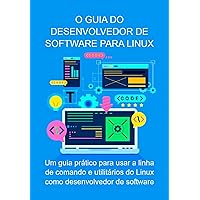 O Guia Do Desenvolvedor De Software Para Linux (Portuguese Edition)