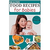 HEALTHY FOOD RECIPES FOR BABIES: A quick Through cookbook guide for new mothers looking to give their baby the best start for a healthy life, 20+ Easy-to-Make Recipes , purees & Meal plan HEALTHY FOOD RECIPES FOR BABIES: A quick Through cookbook guide for new mothers looking to give their baby the best start for a healthy life, 20+ Easy-to-Make Recipes , purees & Meal plan Kindle Paperback