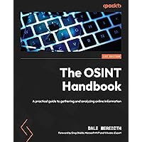The OSINT Handbook: A practical guide to gathering and analyzing online information The OSINT Handbook: A practical guide to gathering and analyzing online information Kindle Paperback