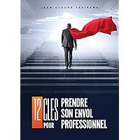 12 clés pour prendre son envol professionnel (French Edition) 12 clés pour prendre son envol professionnel (French Edition) Kindle Paperback
