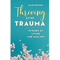 Thriving After Trauma: Stories of Living and Healing Thriving After Trauma: Stories of Living and Healing Paperback Kindle Audible Audiobook Hardcover Audio CD