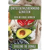 Ontstekingsremmend Genieten: Een Helende Keuken (Dutch Edition) Ontstekingsremmend Genieten: Een Helende Keuken (Dutch Edition) Paperback