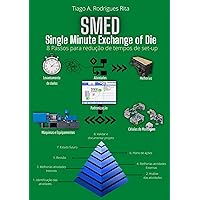 SMED - SINGLE MINUTE EXCHANGE OF DIE: 8 Passos para redução de tempos de setup (Portuguese Edition)