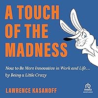 A Touch of the Madness: How to Be More Innovative in Work and Life . . . by Being a Little Crazy A Touch of the Madness: How to Be More Innovative in Work and Life . . . by Being a Little Crazy Audible Audiobook Hardcover Kindle Audio CD