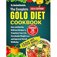 The Complete Golo Diet Cookbook 2024: Easy and Healthy Delicious Recipes to Transform Your Life, Sustainable Weight Loss and Improved Overall Wellbeing The Complete Golo Diet Cookbook 2024: Easy and Healthy Delicious Recipes to Transform Your Life, Sustainable Weight Loss and Improved Overall Wellbeing Paperback Kindle