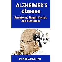 ALZHEIMER's disease: Symptoms, Stages, Causes, and Treatment ALZHEIMER's disease: Symptoms, Stages, Causes, and Treatment Kindle Paperback