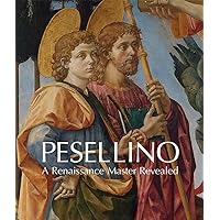 Pesellino: A Renaissance Master Revealed Pesellino: A Renaissance Master Revealed Paperback