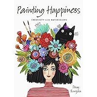 Painting Happiness: Creativity with Watercolors Painting Happiness: Creativity with Watercolors Paperback Kindle