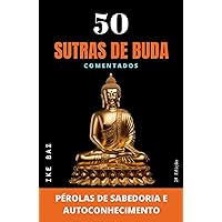 50 Sutras de Buda Comentados: Pérolas de Sabedoria e Autoconhecimento (Portuguese Edition) 50 Sutras de Buda Comentados: Pérolas de Sabedoria e Autoconhecimento (Portuguese Edition) Kindle Paperback