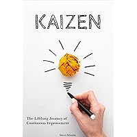 Kaizen: The Lifelong Journey of Continuous Improvement Kaizen: The Lifelong Journey of Continuous Improvement Kindle Hardcover Paperback