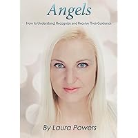 Angels: How to Understand, Recognize, and Receive Their Guidance Angels: How to Understand, Recognize, and Receive Their Guidance Kindle Paperback