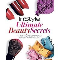 InStyle Ultimate Beauty Secrets: The Best Tips, Tricks, and Shortcuts to Create Your Perfect Look InStyle Ultimate Beauty Secrets: The Best Tips, Tricks, and Shortcuts to Create Your Perfect Look Flexibound Paperback