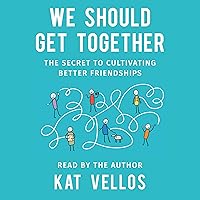 We Should Get Together: The Secret to Cultivating Better Friendships We Should Get Together: The Secret to Cultivating Better Friendships Audible Audiobook Paperback Kindle Hardcover