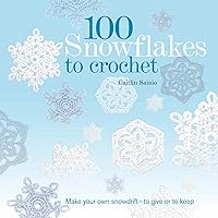 100 Snowflakes to Crochet: Make Your Own Snowdrift---to Give or to Keep (Knit & Crochet) 100 Snowflakes to Crochet: Make Your Own Snowdrift---to Give or to Keep (Knit & Crochet) Paperback