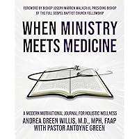 When Ministry Meets Medicine: A Modern Motivational Journal for Holistic Wellness When Ministry Meets Medicine: A Modern Motivational Journal for Holistic Wellness Paperback