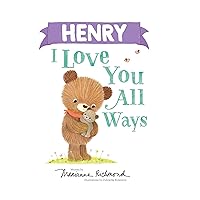 Henry I Love You All Ways: A Personalized Book About a Parent's Never-Ending Love (Gifts for Babies and Toddlers, Gifts for Valentine's Day)