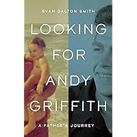 Looking for Andy Griffith: A Father's Journey Looking for Andy Griffith: A Father's Journey Hardcover Kindle Audible Audiobook Audio CD