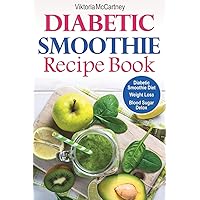 Diabetic Smoothie Recipe Book: Diabetic Green Smoothie Recipes for Weight Loss and Blood Sugar Detox! Healthy Diabetic Smoothie Diet. (Diabetes Cookbook) Diabetic Smoothie Recipe Book: Diabetic Green Smoothie Recipes for Weight Loss and Blood Sugar Detox! Healthy Diabetic Smoothie Diet. (Diabetes Cookbook) Paperback Audible Audiobook
