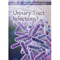 What Are Urinary Tract Infections? (Sexual Health Awareness) What Are Urinary Tract Infections? (Sexual Health Awareness) Library Binding Paperback