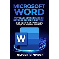 Microsoft Word: Fast-Track Your Skills from Novice to Expert in One Week | Dive Deep with Detailed Walkthroughs, Pro Tips, and Real-World Applications Microsoft Word: Fast-Track Your Skills from Novice to Expert in One Week | Dive Deep with Detailed Walkthroughs, Pro Tips, and Real-World Applications Kindle Paperback